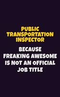 Public Transportation Inspector, Because Freaking Awesome Is Not An Official Job Title: 6X9 Career Pride Notebook Unlined 120 pages Writing Journal