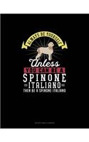 Always Be Yourself Unless You Can Be A Spinone Italiano Then Be A Spinone Italiano