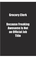 Grocery Clerk Because Freaking Awesome Is Not an Official Job Title.