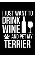 I just want to drink wine and pet my Terrier dog mom dog dad Wine lover Journal Notebook: An ideal journal for the Terrier dog owner who loves their dog and also loves wine