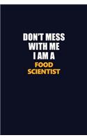 Don't Mess With Me I Am A Food Scientist: Career journal, notebook and writing journal for encouraging men, women and kids. A framework for building your career.