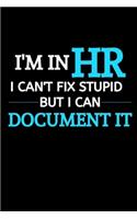 I Am In HR I Can't Fix Stupid But I Can Document It: Funny Male Boss Gift- HR Manager Gift - -Thank You Gag Gift For Employees, Staff and Colleagues- -Use As Diary, Notebook Or Organizer- (Gag Gift)