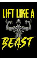 Lift Like A Beast: Awesome Lift Like a Beast Weightlifting & Powerlifting Gym Blank Composition Notebook for Journaling & Writing (120 Lined Pages, 6" x 9")