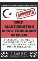 Why Masturbation Is Not Forbidden in Islam: Dispelling the Wrong Arguments That Have Plagued for Centuries on Masturbation