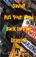 David! Put Your Head Back In The Dragon!