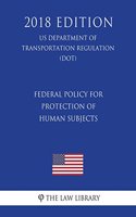 Federal Policy for Protection of Human Subjects (US Department of Transportation Regulation) (DOT) (2018 Edition)