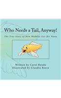 Who Needs a Tail, Anyway!: The True Story of How Waddles Got His Name