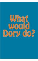 What Would Dory Do?: A Lined Notebook for Your Everyday Needs