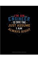 I'm an Engineer to Save Time Just Assume I'm Always Right