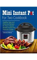Mini Instant Pot For Two Cookbook: Healthy, Easy and Delicious Recipes for Instant Pot Duo Mini 3 Qt 7-in-1 Multi- Use Programmable Pressure Cooker