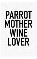 Parrot Mother Wine Lover: A 6x9 Inch Matte Softcover Journal Notebook with 120 Blank Lined Pages and a Funny Wine Drinking Cover Slogan