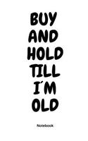 Buy and Hold Till I´m Old Notebook