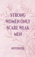 Strong Women Only Scare Weak Men: International Women's Day Notebook Journal for Girls Mom's and Daughters. V7 Perfect for School, Writing Poetry, Use as a Diary, Gratitude Writing, 