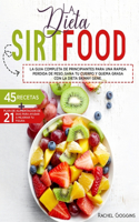La Dieta Sirtfood La Guía Completa de Principiantes Para Una Rápida Pérdida de Peso. Sana Tu Cuerpo Y Quema Grasa Con La Dieta Skinny Gene. 45 Recetas + Plan de Alimentación de 21 Días Para Ayudar a Mejorar Tu Figura