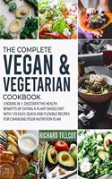 The Complete Vegan and Vegetarian Cookbook: 2 Books in 1: Discover The Health Benefits of Eating a Plant Based Diet With 170 Easy, Quick and Flexible Recipes For Changing Your Nutrition Plan