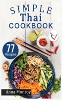 Simple Thai Cookbook: 77 Classic, Quick & Easy recipes. Authentic dishes for cooking at Home Tasty Thai meals.