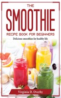 The Smoothie Recipe Book for Beginners