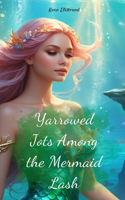Yarrowed Jots Among the Mermaid Lash