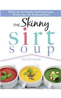 The Skinny Sirtfood Soup Recipe Book: Delicious & Simple Sirtfood Diet Soups for Health & Weight Loss