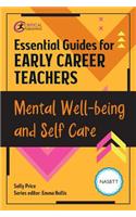 Essential Guides for Early Career Teachers: Mental Well-Being and Self-Care