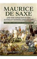 Maurice De Saxe and the Conquest of the Austrian Netherlands 1744-1748: Volume 1 - The Ghosts of Dettingen(From Reason to Revolution)