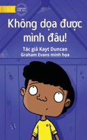 You Can't Scare Me! - Không dọa được mình đâu!