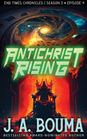 Antichrist Rising (Episode 4 of 4)