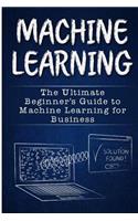 Machine Learning: The Ultimate Guide to Machine Learning (Neural Networks, Random Forests and Decision Trees, Algorithms)