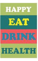 Happy EAT DRINK HEALTH: (Food Journal and Activity): Meal and Exercise Notebook, 120 pages, 6" x 9"