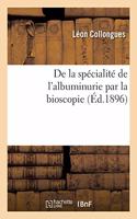 de la Spécialité de l'Albuminurie Par La Bioscopie. Nouvelle Clinique Mathématique Du Médecin