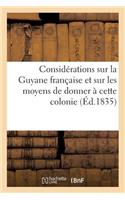 Considérations Sur La Guyane Française Et Sur Les Moyens de Donner À Cette Colonie Une Impulsion: Créatrice