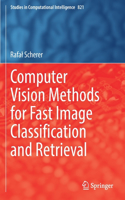 Computer Vision Methods for Fast Image Classiﬁcation and Retrieval