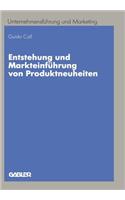 Entstehung Und Markteinführung Von Produktneuheiten: Entwicklung Eines Prozeßintegrierten Konzepts