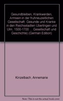 Gesundbleiben, Krankwerden, Armsein in Der Fruhneuzeitlichen Gesellschaft