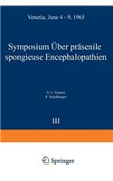 Symposium on Presenile Spongy Encephalopathies / Symposium Concernant Les Dégénérescences Spongieuses de la Présénilité / Symposium Über Präsenile Spongiöse Encephalopathien