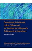 Determinanten Der Prueferwahl Und Des Prueferwechsels Auf Dem Deutschen Pruefungsmarkt Fuer Boersennotierte Unternehmen