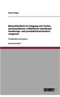 Menschlichkeit im Umgang mit Texten kommunizieren, reflektieren und darauf handlungs- und produktionsorientiert reagieren