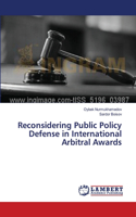 Reconsidering Public Policy Defense in International Arbitral Awards