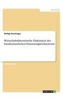 Wirtschaftstheoretische Diskussion des bundesstaatlichen Finanzausgleichsystems