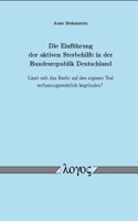 Die Einfuhrung Der Aktiven Sterbehilfe in Der Bundesrepublik Deutschland: Lasst Sich Das Recht Auf Den Eigenen Tod Verfassungsrechtlich Begrunden?(German)