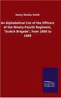 An Alphabetical List of the Officers of the Ninety-Fourth Regiment, "Scotch Brigade", from 1800 to 1869