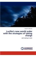 Lucifer's new world order with the strategies of taking charge