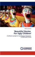 'Beautiful Stories For Ugly Children'