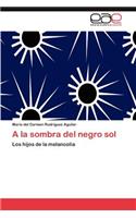 a la Sombra del Negro Sol