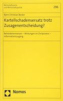 Kartellschadensersatz Trotz Zusagenentscheidung?: Behordenermessen - Wirkungen Im Zivilprozess - Informationszugang(296 Wirtschaftsrecht Und Wirtschaftspolitik)