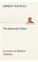 The Heavenly Father Lectures on Modern Atheism