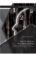 Web 2.0-Tools im Projektmanagement: Einsatzmöglichkeiten, Chancen und Nutzen