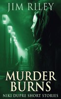 Murder Burns: (10 Niki Dupre Short Stories)
