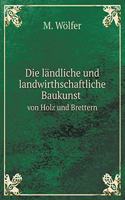 Die Ländliche Und Landwirthschaftliche Baukunst Von Holz Und Brettern