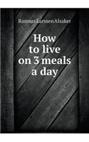 How to Live on 3 Meals a Day